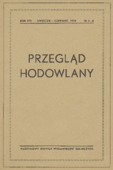 Przegląd Hodowlany : organ Polskiego Towarzystwa Zootechnicznego. R. 16, 1948, nr 4-6