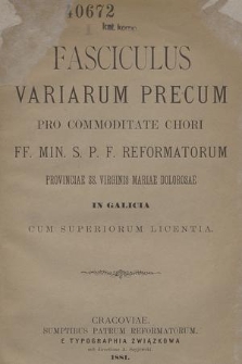 Fasciculus variarum precum pro commoditate chori FF. Min. S. P. F. reforamtorum provinciae SS. Virginis Mariae Dolorosae in Galicia cum superiorum licentia