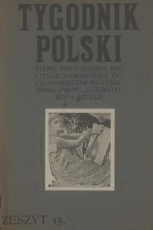 Tygodnik Polski : pismo poświęcone polityce, życiu społecznemu i ekonomicznemu, sztuce i literaturze. R. 1, 1903, nr 15