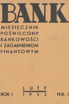 Bank : miesięcznik poświęcony bankowości i zagadnieniom finansowym. R. 1, 1933, nr 1