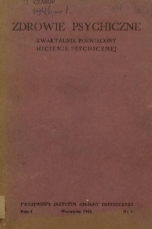 Zdrowie Psychiczne : kwartalnik poświęcony higienie psychicznej. R. 1, 1946, nr 1