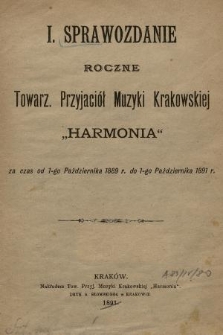 I. Sprawozdanie Roczne Towarz. Przyjaciół Muzyki Krakowskiej „Harmonia” : za czas od 1-go Października 1889 r. do 1-go Października 1891 r.