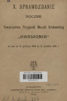 X. Sprawozdanie Roczne Towarzystwa Przyjaciół Muzyki Krakowskiej „Harmonia” : za czas od 15 grudnia 1900 do 15 grudnia 1901 r.