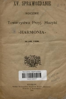 XV. Sprawozdanie Roczne Towarzystwa Przyj. Muzyki „Harmonia” : za rok 1906.