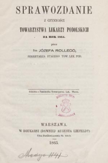 Sprawozdanie z czynności Towarzystwa Lekarzy Podolskich za rok 1864