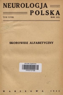 Neurologja Polska : organ Warszawskiego Tow. Neurologicznego. T. 18, 1935, Skorowidz alfabetyczny