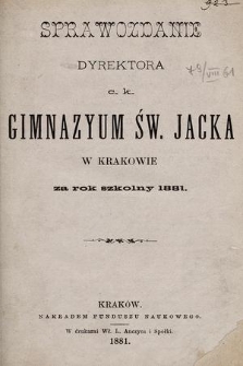 Sprawozdanie Dyrektora C. K. Gimnazyum Św. Jacka w Krakowie za rok szkolny 1881