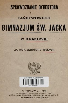 Sprawozdanie Dyrektora Państwowego Gimnazjum Św. Jacka w Krakowie za rok szkolny 1920/21