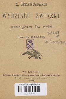 IX Sprawozdanie Wydziału Związku Polskich Gimnast. Towarzystw Sokolich za Rok (za Rok 1902/903)