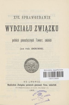 XVI Sprawozdanie Wydziału Związku Polskich Gimnast. Towarzystw Sokolich za Rok (za Rok 1908/909)