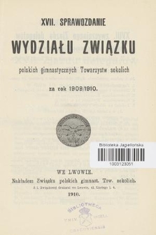 XVII Sprawozdanie Wydziału Związku Polskich Gimnast. Towarzystw Sokolich za Rok (za Rok 1909/910)