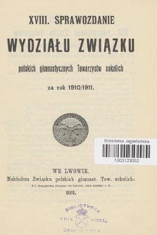XVIII Sprawozdanie Wydziału Związku Polskich Gimnast. Towarzystw Sokolich za Rok (za Rok 1910/911)