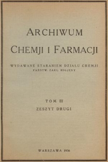Archiwum Chemji i Farmacji : wydawane staraniem Działu Chemji Państw. Zakł. Higjeny. T. 3, 1936, Zeszyt 2