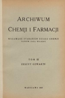 Archiwum Chemji i Farmacji : wydawane staraniem Działu Chemji Państw. Zakł. Higjeny. T. 3, 1937, Zeszyt 4