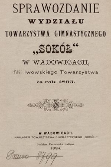 Sprawozdanie Wydziału Towarzystwa Gimnastycznego „Sokół” w Wadowicach, filii lwowskiego Towarzystwa za rok 1893