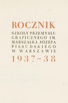 Rocznik Szkoły Przemysłu Graficznego Im. Marszałka Józefa Piłsudskiego w Warszawie. 1937/1938