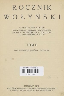 Rocznik Wołyński : wydany staraniem Wołyńskiego Zarządu Okręgowego Związku Polskiego Nauczycielstwa Szkół Powszechnych. T. 2, 1931