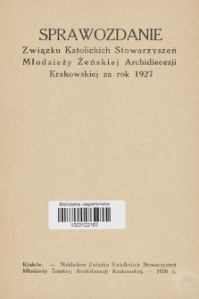 Sprawozdanie Związku Katolickich Stowarzyszeń Młodzieży Żeńskiej Archidiecezji Krakowskiej : za rok 1927