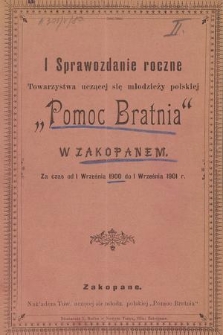 I Sprawozdanie Roczne Towarzystwa Uczącej się Młodzieży Polskiej „Pomoc Bratnia” w Zakopanem : za czas od 1 września 1900 do 1 września 1901 r.