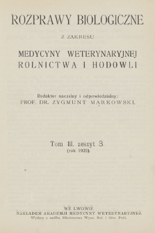 Rozprawy Biologiczne z Zakresu Medycyny Weterynaryjnej, Rolnictwa i Hodowli, T. 3, 1925, z. 3