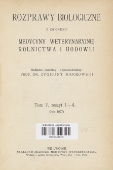 Rozprawy Biologiczne z Zakresu Medycyny Weterynaryjnej, Rolnictwa i Hodowli, T. 5, 1927, z. 1-4