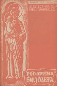 Pod Opieką Św. Józefa : miesięcznik rodzin katolickich. R. 4, 1949, nr 6