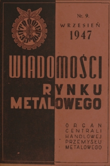 Wiadomości Rynku Metalowego : organ Central. Zbytu Przemysłu Metalowego. R.2, 1947, Nr 9 (12)