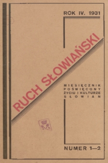 Ruch Słowiański : miesięcznik poświęcony życiu i kulturze Słowian. R. 4, 1931, nr 1-2
