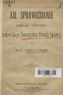XII. Sprawozdanie Zarządu Głównego Krakowskiego Towarzystwa Oświaty Ludowej : rok 1895 i 1896