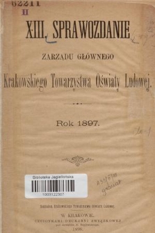 XIII. Sprawozdanie Zarządu Głównego Krakowskiego Towarzystwa Oświaty Ludowej : rok 1897