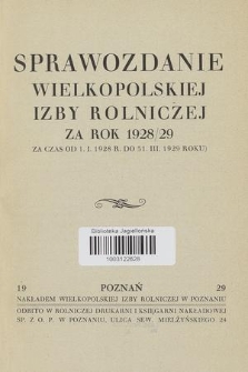 Sprawozdanie Wielkopolskiej Izby Rolniczej za Rok 1928/29 : (za czas od 1. I. 1928 r. do 31. III. 1929 roku)